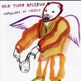 Old Time Relijun - Catharsis In Crisis '2007