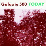 Galaxie 500 - Today '1988