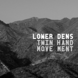 Lower Dens - Twin Hand Move Ment '2010