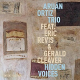 Aruan Ortiz Trio Feat. Eric Revis & Gerald Cleaver - Hidden Voices '2015