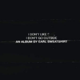 Earl Sweatshirt - I Don't Like Shit, I Don't Go Outside '2015