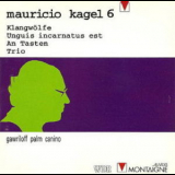 Mauricio Kagel - Klangwolfe, Unguis incarnatus est, An tasten, Trio '1994