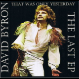 David Byron - That Was Only Yesterday[CDS] '2008
