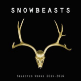 Snowbeasts - Selected Works 2014-2016 '2016