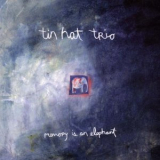 Tin Hat Trio - Memory Is An Elephant '1999