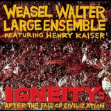 Weasel Walter Large Ensemble - Igneity: After The Fall Of Civilization '2016