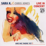 Sara K. & Chris Jones - Are We There Yet? Live In Concert '2003