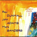 Paul Dunmall, John Adams, Mark Sanders - Totally Fried Up '1999