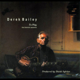 Derek Bailey - To Play - The Blemish Sessions '2006