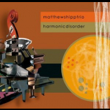 Matthew Shipp Trio - Harmonic Disorder '2009