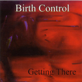 Birth Control - Getting There '1999