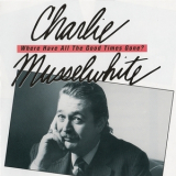 Charlie Musselwhite - Where Have All The Good Times Gone ? '1992