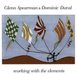 Glenn Spearman & Dominic Duval - Working With The Elements '1999