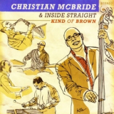 Christian Mcbride & Inside Straight - Kind Of Brown '2009