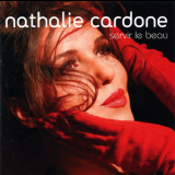 Nathalie Cardone - Servir Le Beau '2008