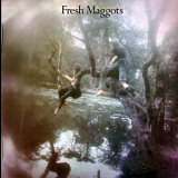 Fresh Maggots - Fresh Maggots ...hatched '2007