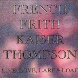 French Frith Kaiser Thompson - Live, Love, Larf & Loaf '1987