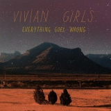 Vivian Girls - Everything Goes Wrong '2009
