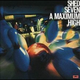 Shed Seven - A Maximum High '1996
