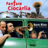 Fanfare Ciocarlia - Baro Biao - World Wide Wedding '1999