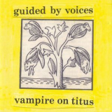 Guided By Voices - Vampire On Titus '1993