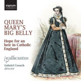 Gabriel Crouch, Gallicantus & Elizabeth Kenny - Queen Mary's Big Belly Hope for an Heir in Catholic England '2017