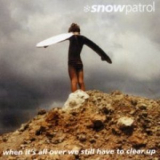 Snow Patrol - When It's All Over We Still Have To Clear Up '2006