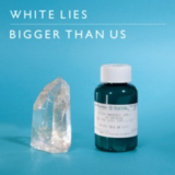 White Lies - Bigger Than Us '2010