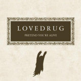 Lovedrug - Pretend You're Alive '2004