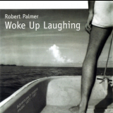 Robert Palmer - Woke Up Laughing '1998