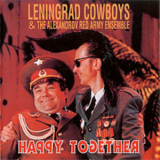 Leningrad Cowboys & The Alexandrov Red Army Ensemble - Happy Together '1994