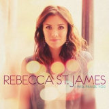 Rebecca St. James - I Will Praise You '2011