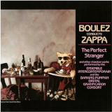 Zappa  &  Boulez - Boulez Conducts Zappa: The Perfect Stranger '1984