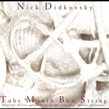 Nick Didkovsky - Tube Mouth Bow String '2006