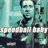 Speedball Baby - Uptight! '2000