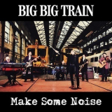 Big Big Train - Make Some Noise EP '2013