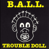 B.A.L.L. - Trouble Doll '1989