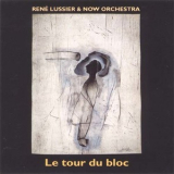 Rene Lussier & Now Orchestra - Le Tour Du Bloc '1995