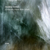 Avishai Cohen - Cross My Palm With Silver '2017