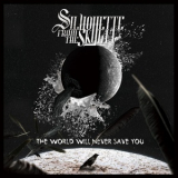Silhouette From The Skylit - The World Will Never Save You '2014