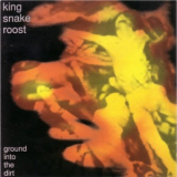 King Snake Roost - Ground Into The Dirt '1990