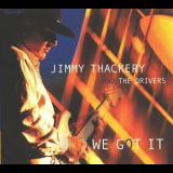 Jimmy Thackery & The Drivers - We Got It '2002