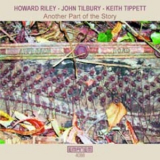 Howard Riley, John Tilbury, Keith Tippett - Another Part Of The Story '2002