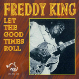 Freddie King - Let The Good Times Roll '1994