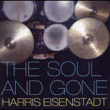 Harris Eisenstadt - The Soul And Gone '2005