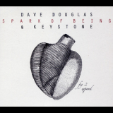 Dave Douglas & Keystone - Spark Of Being: Expand '2010