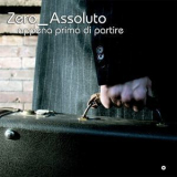 Zero Assoluto - Appena Prima Di Partire '2007