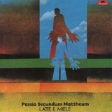 Latte E Miele - Passio Secundum Mattheum '1972