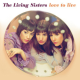 The Living Sisters - Love To Live '2010