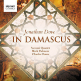 Sacconi Quartet, Mark Padmore & Charles Owen - Jonathan Dove: In Damascus '2017